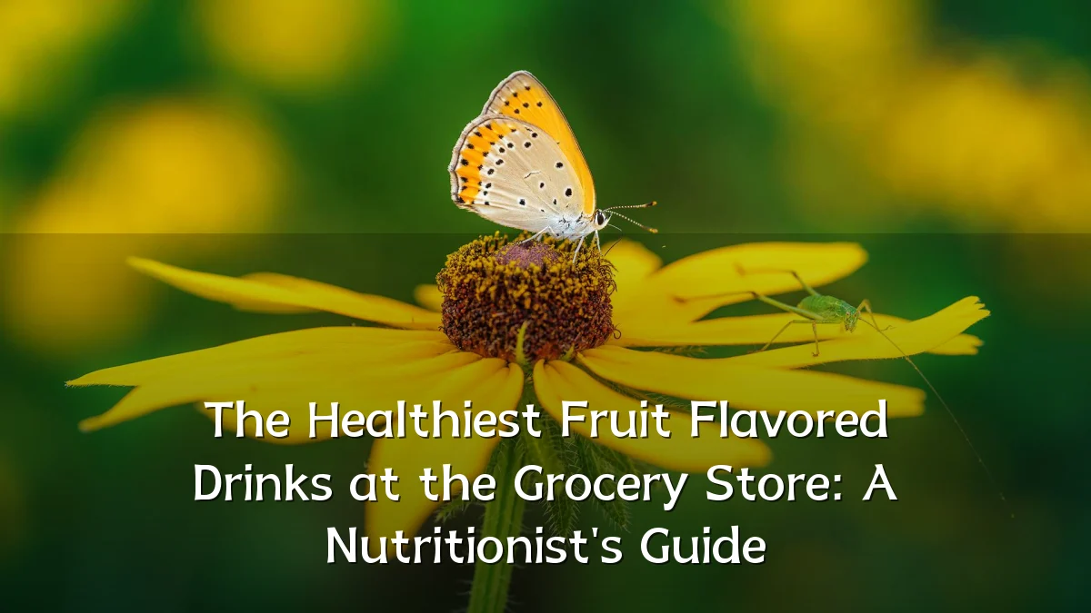 The Healthiest Fruit Flavored Drinks at the Grocery Store: A Nutritionist's Guide