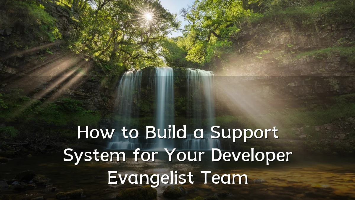 How to Build a Support System for Your Developer Evangelist Team