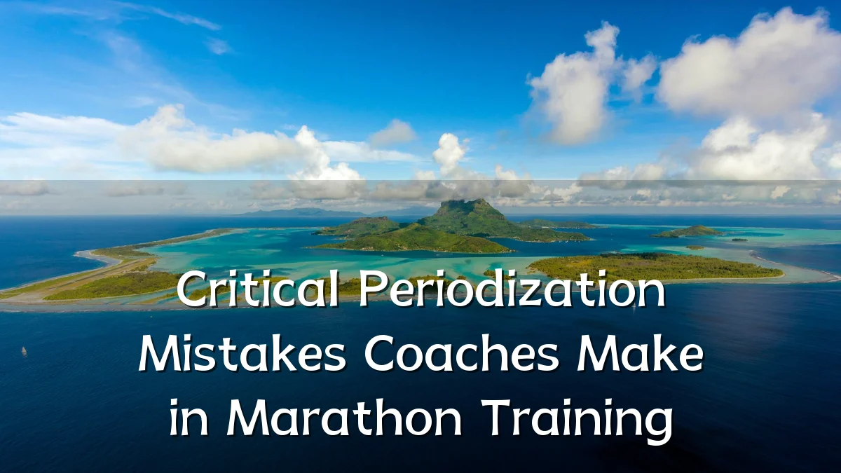 Critical Periodization Mistakes Coaches Make in Marathon Training