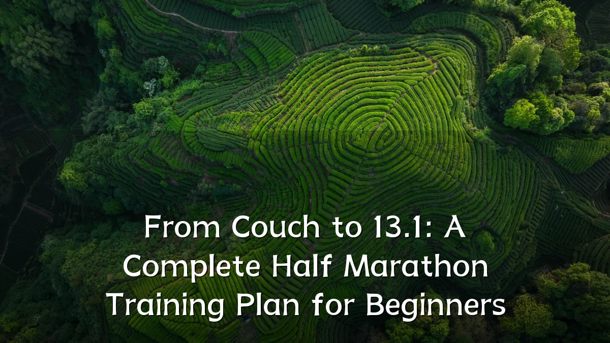 From Couch to 13.1: A Complete Half Marathon Training Plan for Beginners