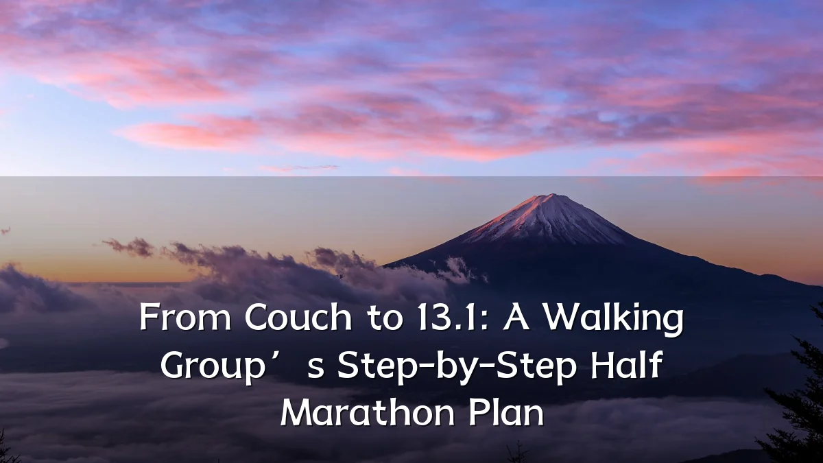 From Couch to 13.1: A Walking Group’s Step-by-Step Half Marathon Plan