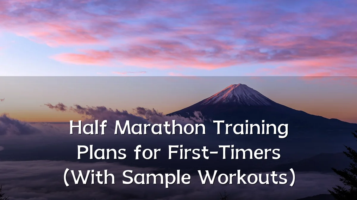 Half Marathon Training Plans for First-Timers (With Sample Workouts)