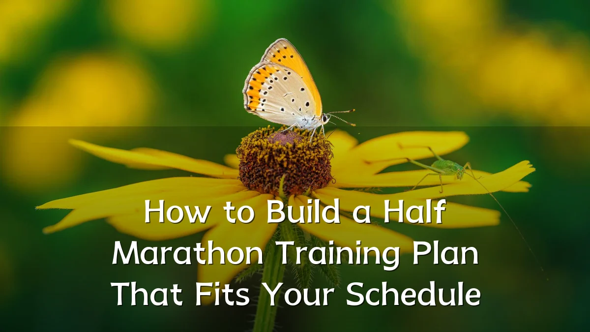How to Build a Half Marathon Training Plan That Fits Your Schedule