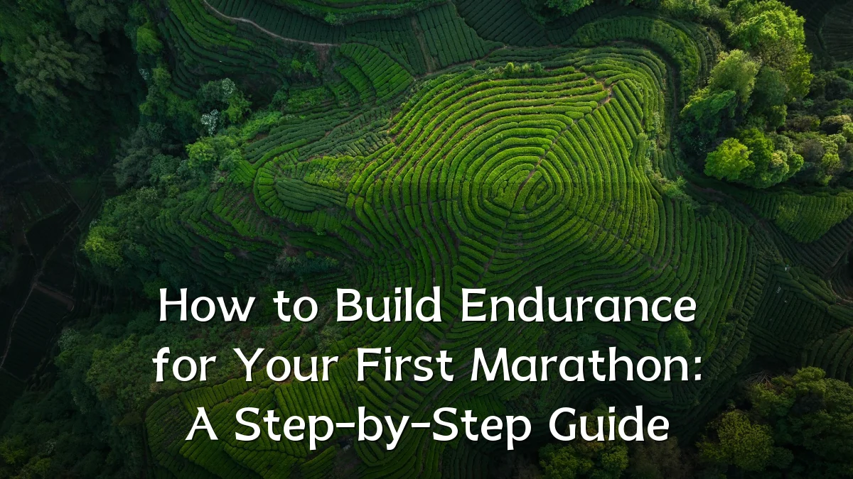 How to Build Endurance for Your First Marathon: A Step-by-Step Guide