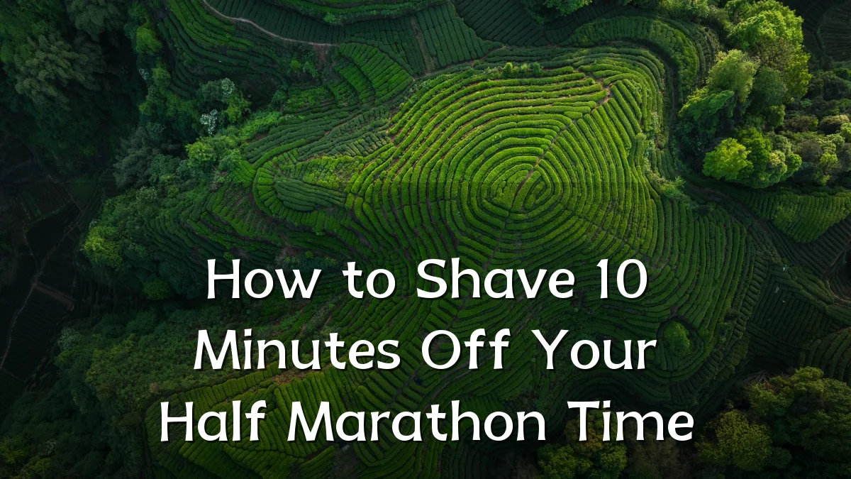How to Shave 10 Minutes Off Your Half Marathon Time