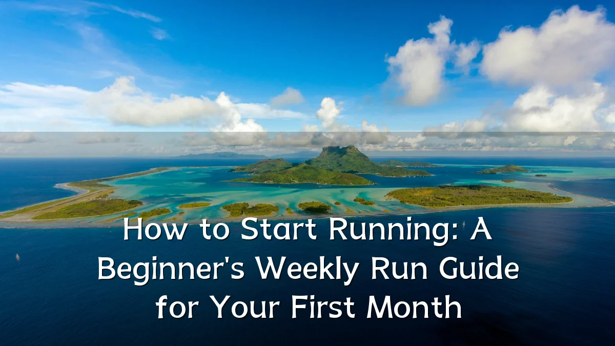 How to Start Running: A Beginner's Weekly Run Guide for Your First Month