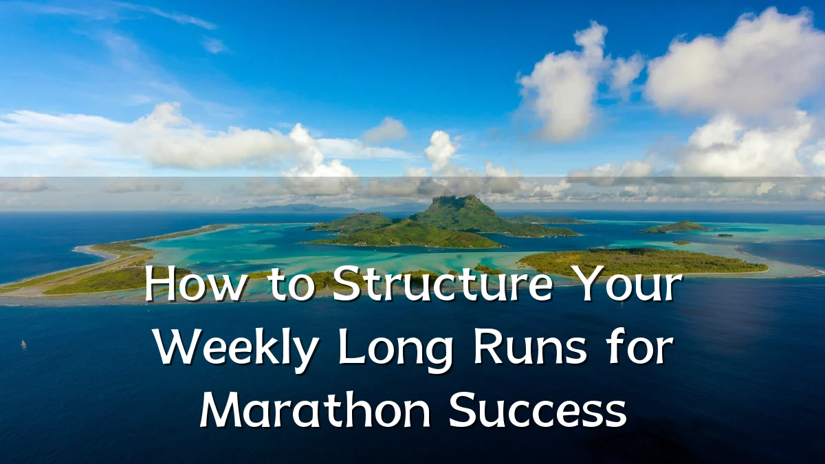 How to Structure Your Weekly Long Runs for Marathon Success