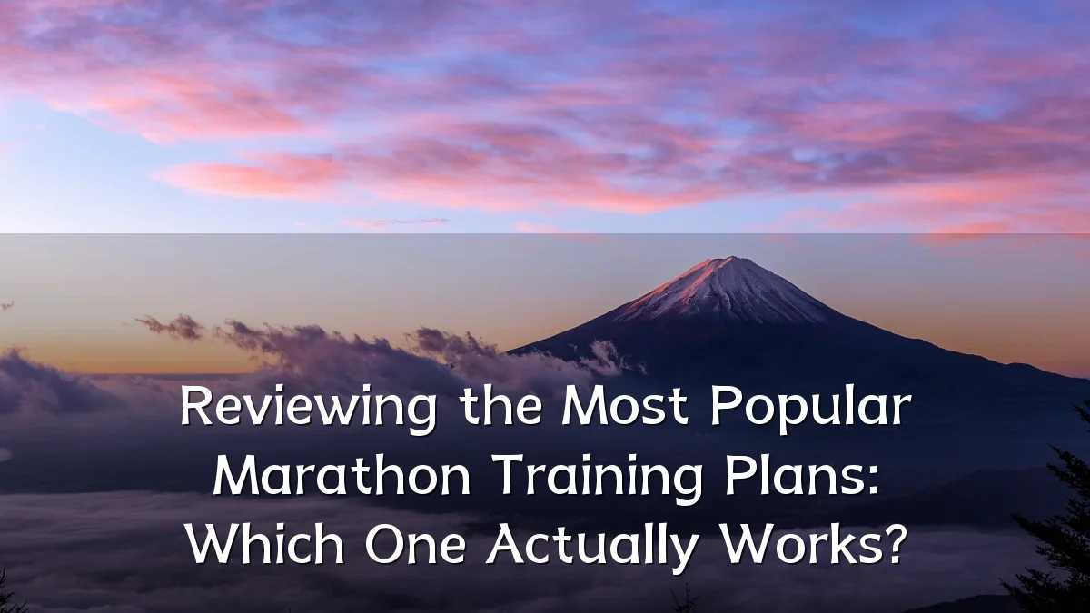 Reviewing the Most Popular Marathon Training Plans: Which One Actually Works?