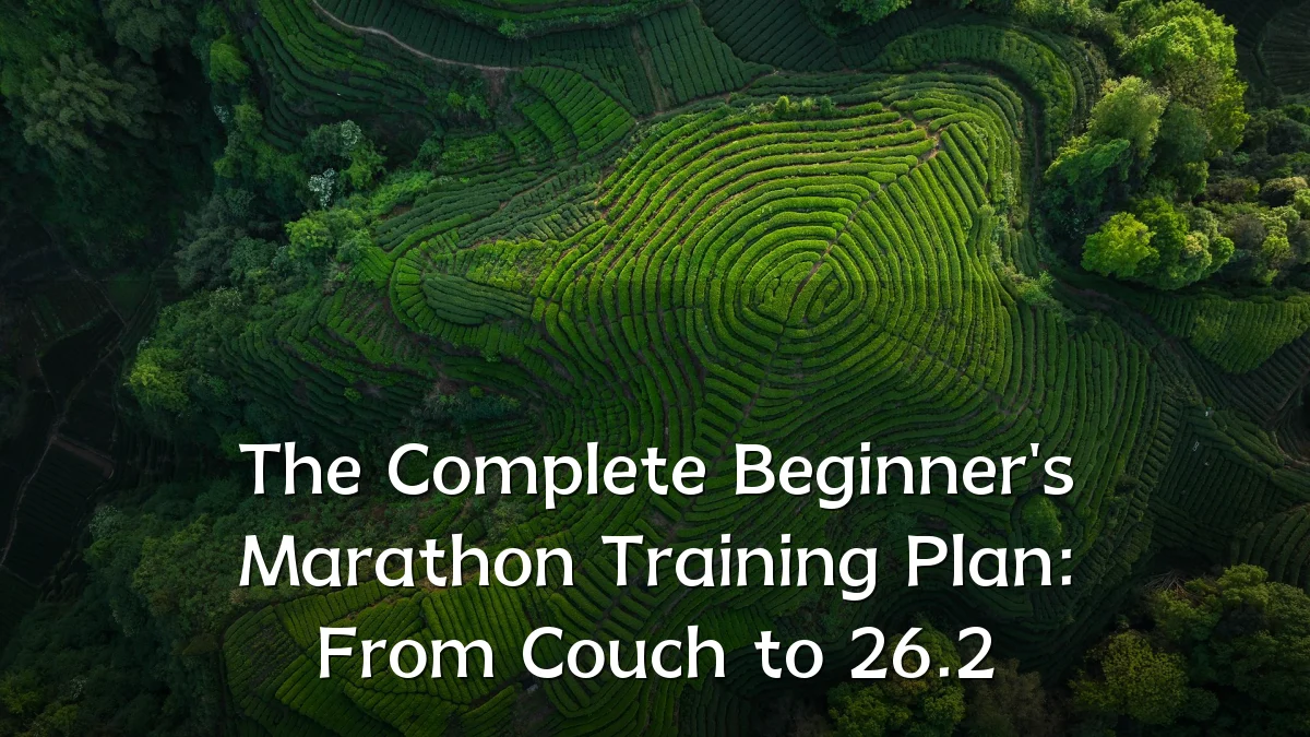 The Complete Beginner's Marathon Training Plan: From Couch to 26.2