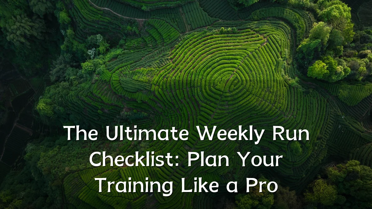 The Ultimate Weekly Run Checklist: Plan Your Training Like a Pro