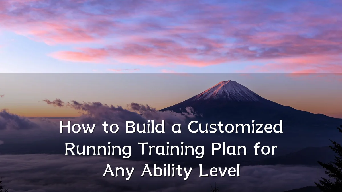 How to Build a Customized Running Training Plan for Any Ability Level