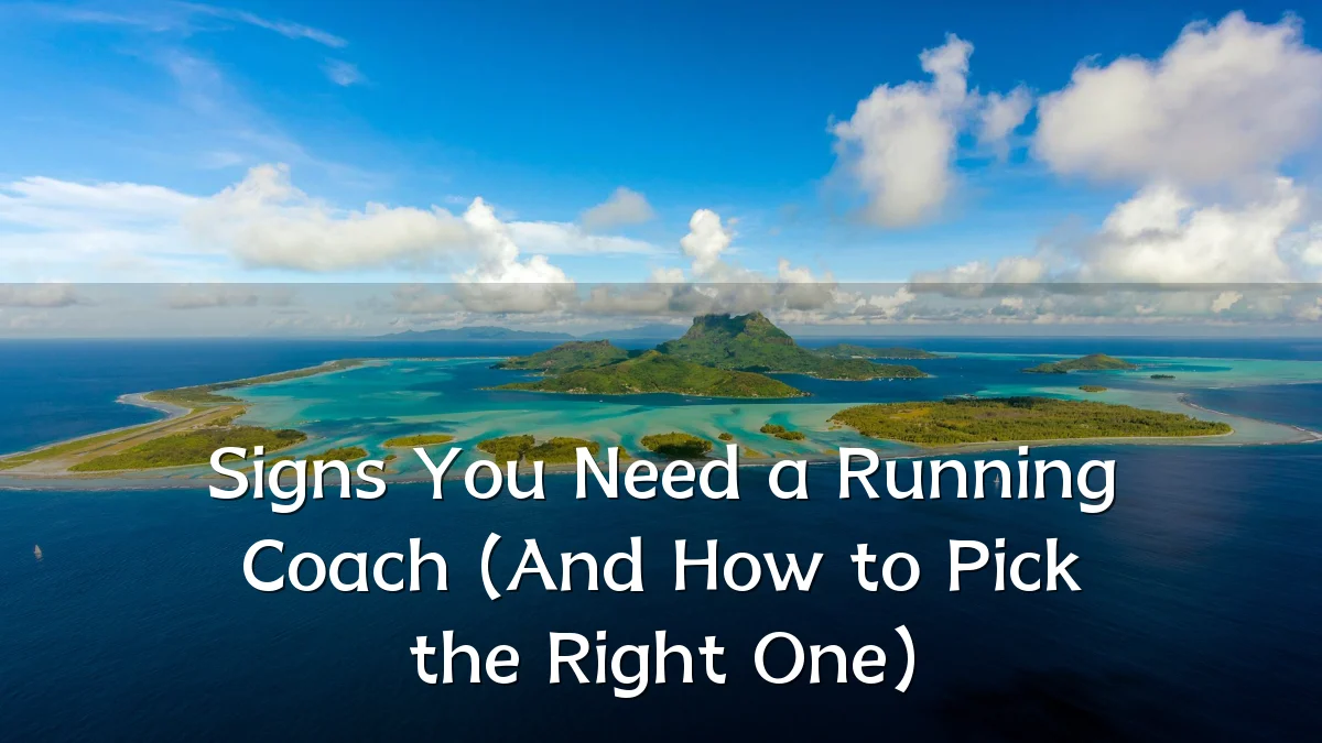 Signs You Need a Running Coach (And How to Pick the Right One)