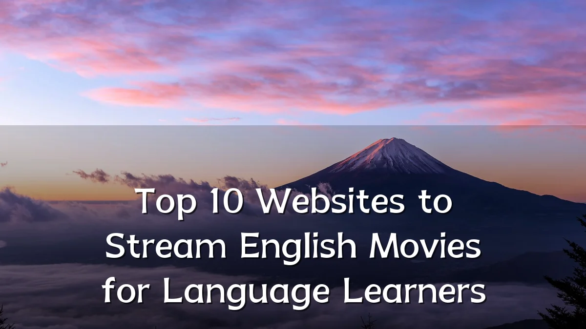 Top 10 Websites to Stream English Movies for Language Learners