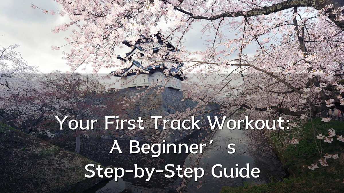 Your First Track Workout: A Beginner’s Step-by-Step Guide