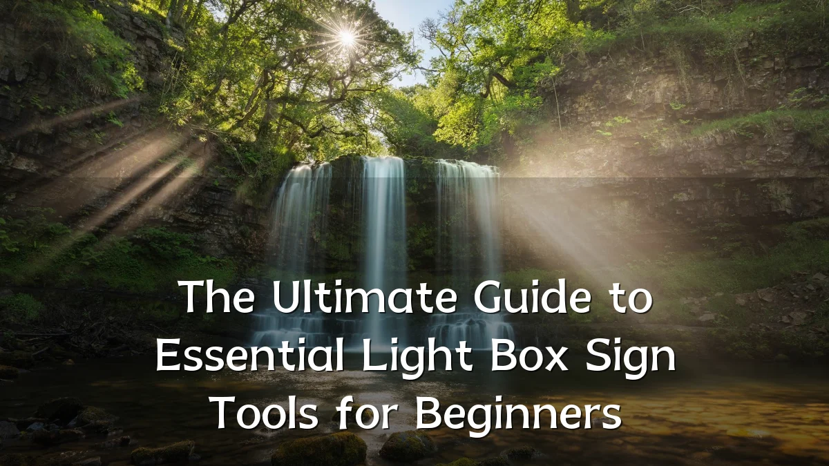 The Ultimate Guide to Essential Light Box Sign Tools for Beginners